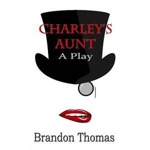 Charley's Aunt: A Play -- Brandon Thomas